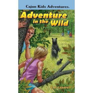 CAJUN KIDS ADVENTURES- Volume Two: Adventure in the Wild