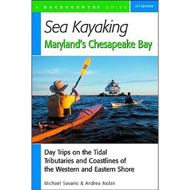 Sea Kayaking Maryland's Chesapeake Bay: Day Trips on the Tidal Tributarie and Coastlines of the Western and Eastern Shore