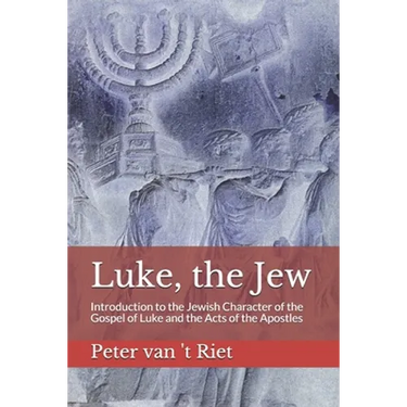 Luke, the Jew: Introduction to the Jewish Character of the Gospel of Luke and the Acts of the Apostles