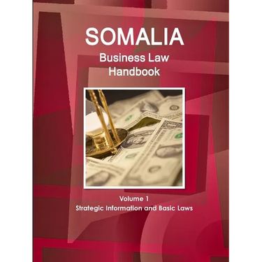 Somalia Business Law Handbook Volume 1 Strategic Information and Basic Laws