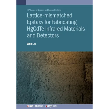 Lattice-mismatched Epitaxy for Fabricating HgCdTe Infrared Materials and Detectors: HgCdTe infrared materials and detectors