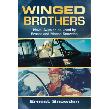 Winged Brothers: Naval Aviation as Lived by Ernest and Macon Snowden