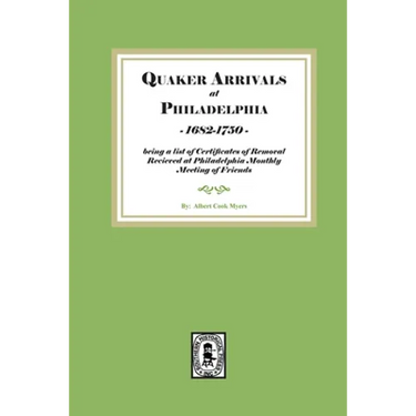 Quaker Arrivals at Philadelphia, 1685-1750: being a list of certificates of removal received at Philadelphia Monthly Meeting of Friends