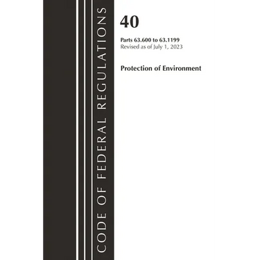 Code of Federal Regulations, Title 40 Protection of the Environment 63.600-63.1199, Revised as of July 1, 2023