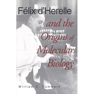 Felix d'Herelle and the Origins of Molecular Biology