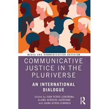 Communicative Justice in the Pluriverse: An International Dialogue