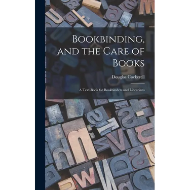 Bookbinding, and the Care of Books; a Text-book for Bookbinders and Librarians