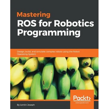 Mastering ROS for Robotics Programming: Design, build, and simulate complex robots using the Robot Operating System