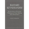 Bastard Keynesianism: The Evolution of Economic Thinking and Policy-Making Since World War II