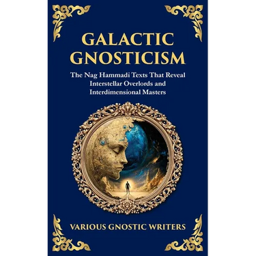 Galactic Gnosticism: The Nag Hammadi Texts That Reveal Interstellar Overlords and Interdimensional Masters