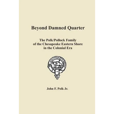 Beyond Damned Quarter: The Polk/Pollock Family of the Chesapeake Eastern Shore in the Colonial Era