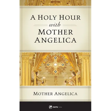A Holy Hour with Mother Angelica