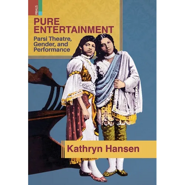 Pure Entertainment: Parsi Theater, Gender, and Performance