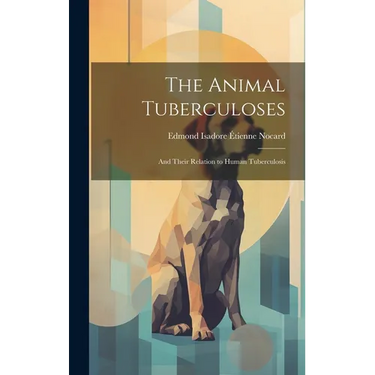 The Animal Tuberculoses: And Their Relation to Human Tuberculosis
