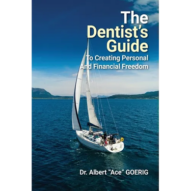 The Dentist's Guide to Creating Personal and Financial Freedom: 2025 Edition Fully Revised and Updated