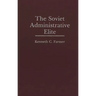 The Soviet Administrative Elite