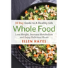 Whole Food: 30 Day Guide to A Healthy Life - Lose Weight, Increase Metabolism & Enjoy Delicious Meals