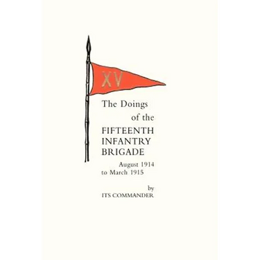 Doings of the Fifteenth Infantry Brigade August 1914 to March 1915