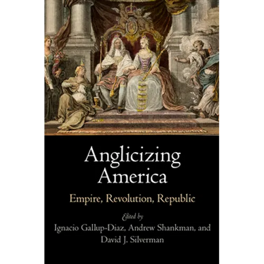 Anglicizing America: Empire, Revolution, Republic
