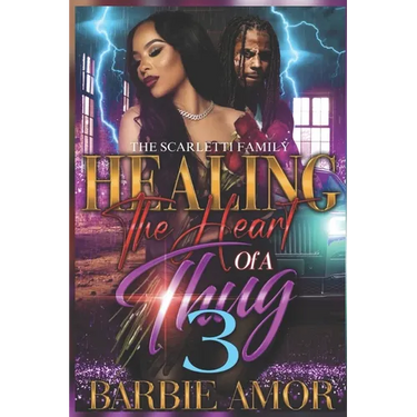 Healing The Heart of A Thug 3: The Scarletti Family