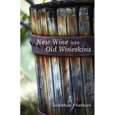 New Wine Into Old Wineskins