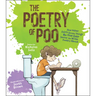 The Poetry of Poo: And Other Fairly Gross Things No One Ever Seems to Write Poetry about
