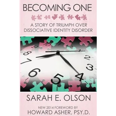 Becoming One: A Story of Triumph Over Dissociative Identity Disorder