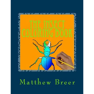 The Insect Coloring Book: An adult coloring book, Inspired by Illustrations of Bugs and creepy crawlies!