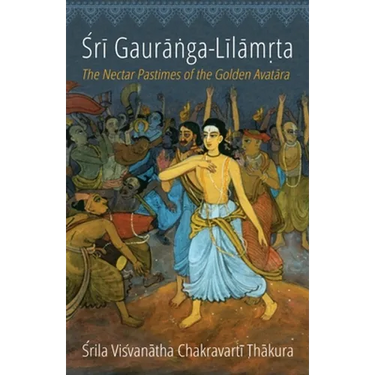 Sri Gauranga-Lilamrta: The Nectar Pastimes of the Golden Avatara