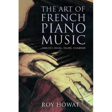 The Art of French Piano Music: Debussy, Ravel, Fauré, Chabrier
