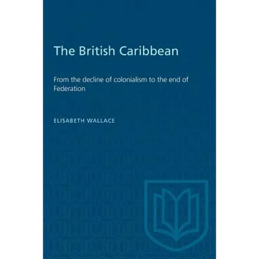 The British Caribbean: From the decline of colonialism to the end of Federation