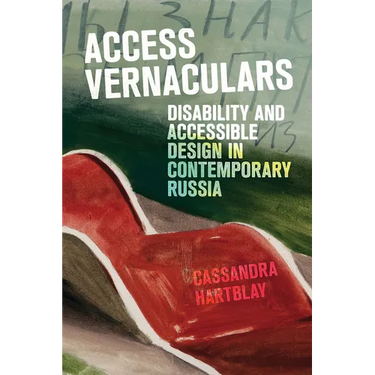 Access Vernaculars: Disability and Accessible Design in Contemporary Russia