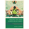 Imaging the Great Puerto Rican Family: Framing Nation, Race, and Gender During the American Century