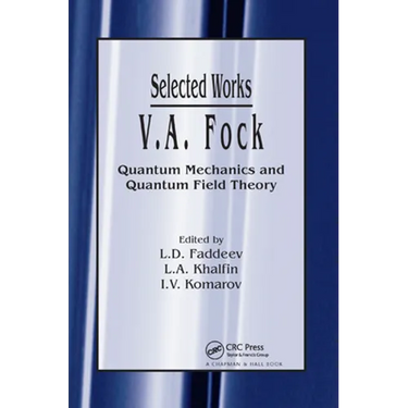 V.A. Fock - Selected Works: Quantum Mechanics and Quantum Field Theory