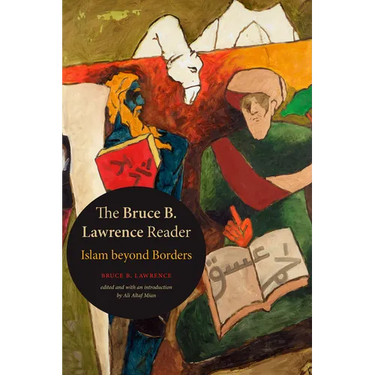 The Bruce B. Lawrence Reader: Islam Beyond Borders