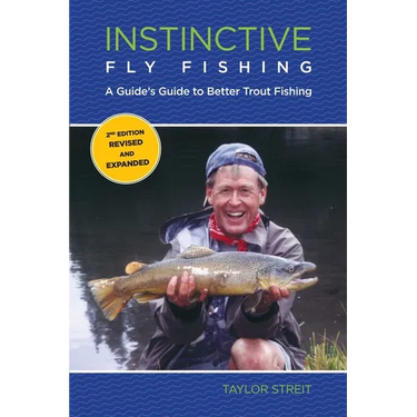 Instinctive Fly Fishing: A Guide's Guide To Better Trout Fishing