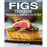 Figs Cookbook: Book 1, for Beginners Made Easy Step by Step