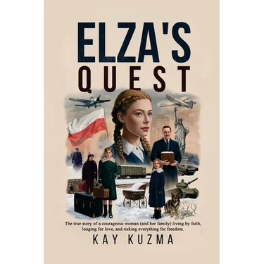 Elza's Quest: The true story of a courageous woman (and her family) living by faith, longing for love, and risking everything for freedom.