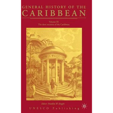 General History of the Carribean UNESCO Vol.3: The Slave Societies of the Caribbean