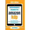 Beginner's Guide To Amazon KDP: 2023 Edition