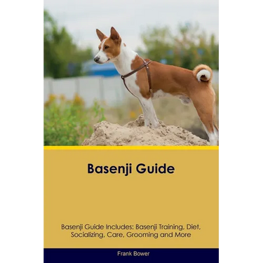 Basenji Guide Basenji Guide Includes: Basenji Training, Diet, Socializing, Care, Grooming, Breeding and More