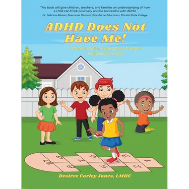 ADHD Does Not Have Me! Attention Deficit Hyperactivity Disorder Explained by a Child