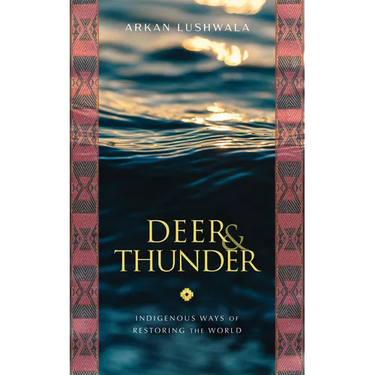 Deer & Thunder: Indigenous Ways of Restoring the World