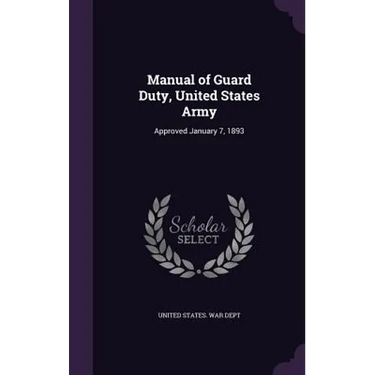 Manual of Guard Duty, United States Army: Approved January 7, 1893