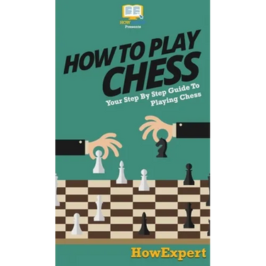 How To Play Chess: Your Step By Step Guide To Playing Chess