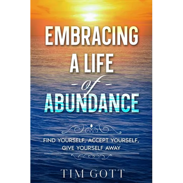 Embracing a Life of Abundance: Find Yourself, Accept Yourself, Give Yourself Away