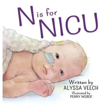 N is for NICU: An Alphabet Book about the Neonatal Intensive Care Unit