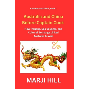 Australia and China Before Captain Cook: How Trepang, Sea Voyages, and Cultural Exchange Linked Australia to Asia