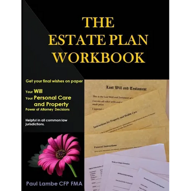 The Estate Plan Workbook: Get your final wishes on paper, Your Will, Your Personal Care and Property - Power of Attorney decisions