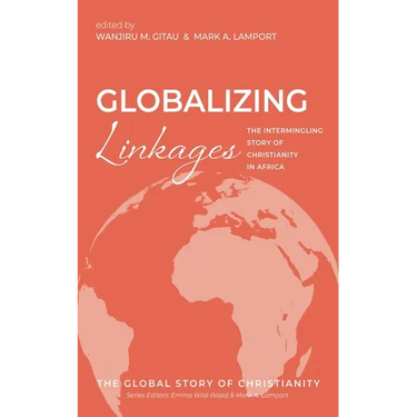 Globalizing Linkages: The Intermingling Story of Christianity in Africa